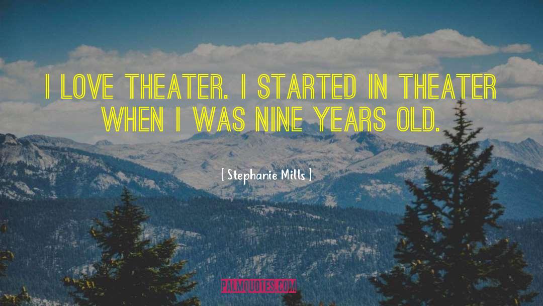 Stephanie Mills Quotes: I love theater. I started