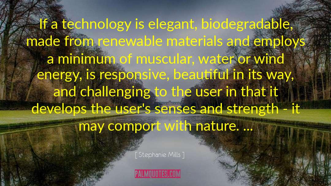 Stephanie Mills Quotes: If a technology is elegant,