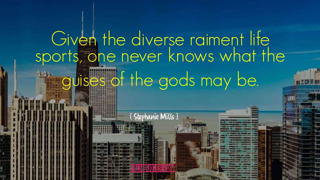 Stephanie Mills Quotes: Given the diverse raiment life