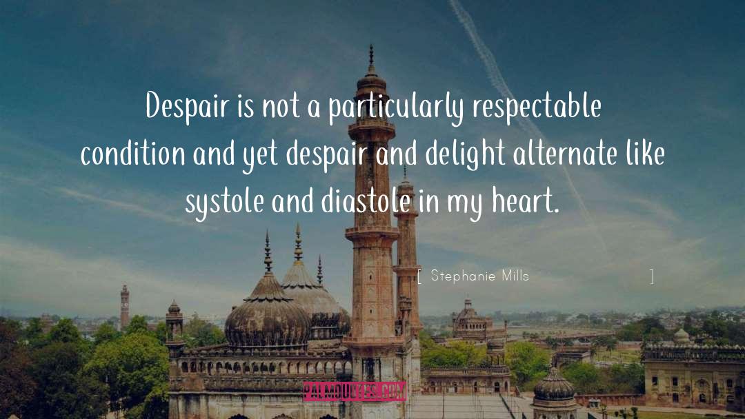 Stephanie Mills Quotes: Despair is not a particularly