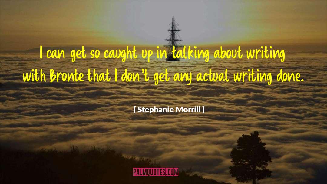 Stephanie Morrill Quotes: I can get so caught