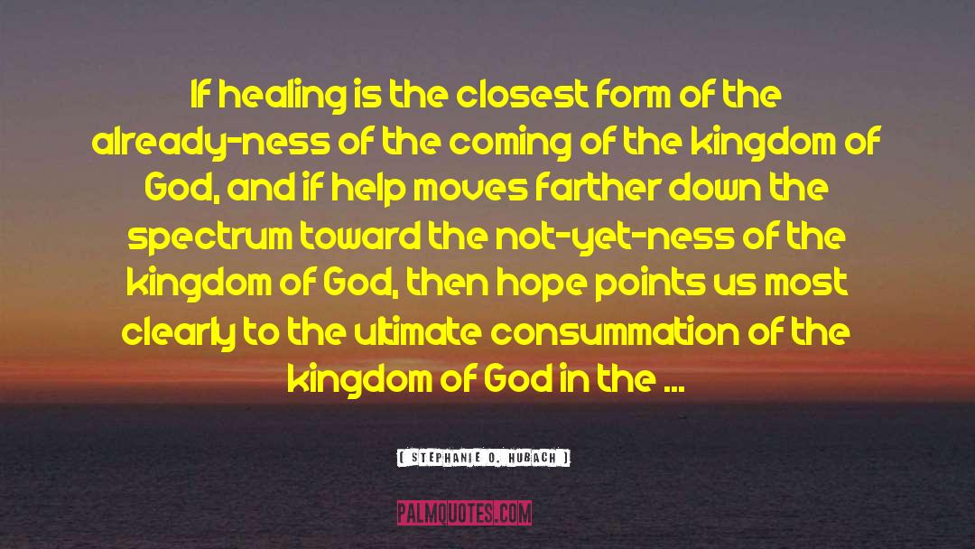 Stephanie O. Hubach Quotes: If healing is the closest