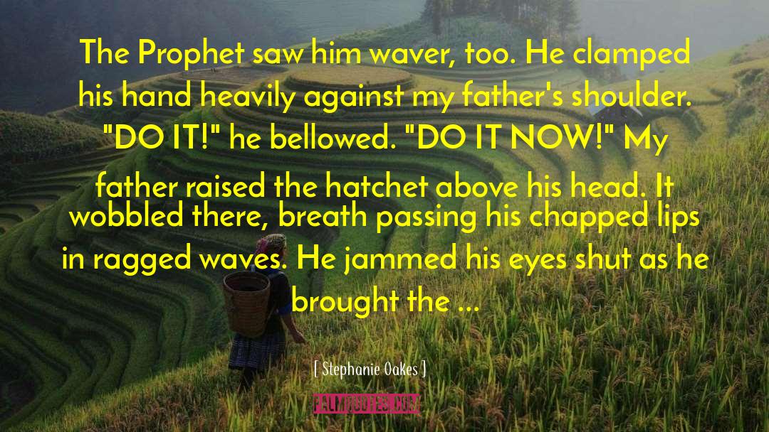 Stephanie Oakes Quotes: The Prophet saw him waver,