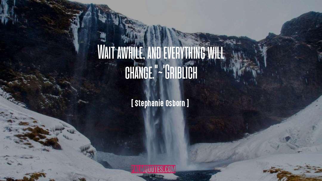 Stephanie Osborn Quotes: Wait awhile, and everything will