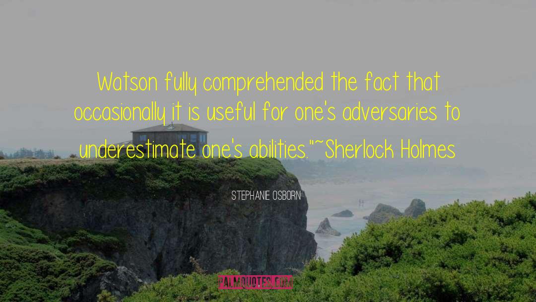 Stephanie Osborn Quotes: Watson fully comprehended the fact