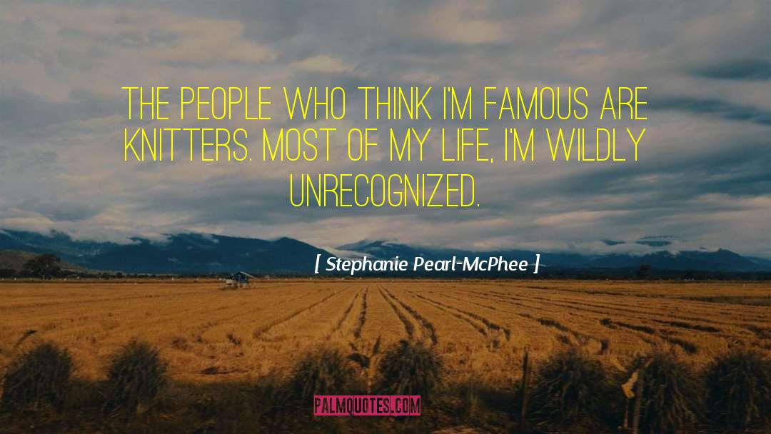 Stephanie Pearl-McPhee Quotes: The people who think I'm