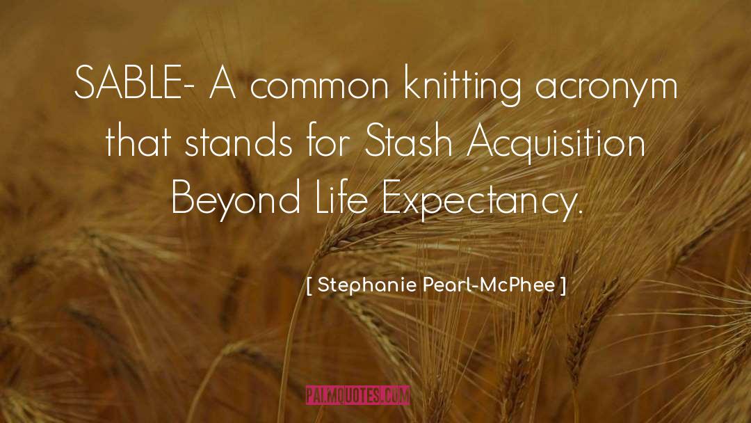 Stephanie Pearl-McPhee Quotes: SABLE- A common knitting acronym