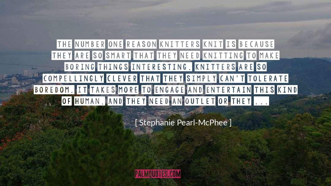 Stephanie Pearl-McPhee Quotes: The number one reason knitters