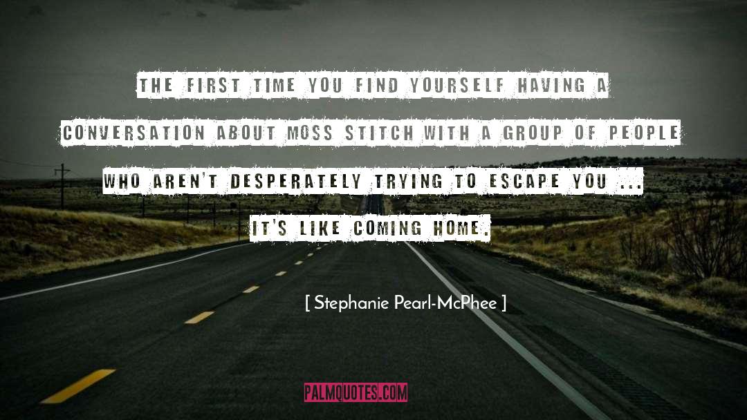 Stephanie Pearl-McPhee Quotes: The first time you find