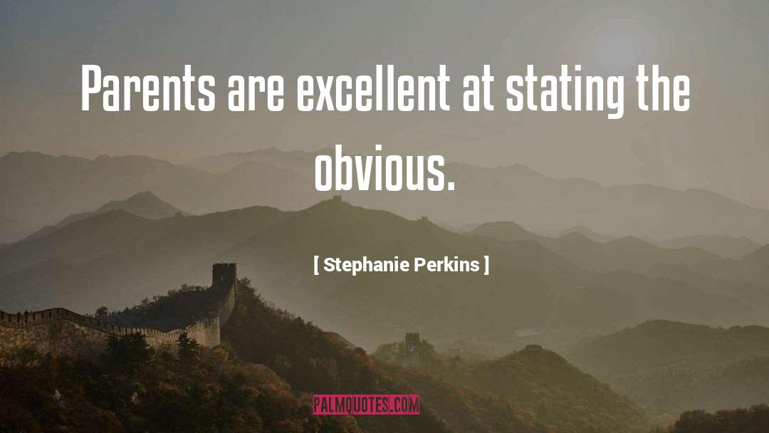 Stephanie Perkins Quotes: Parents are excellent at stating