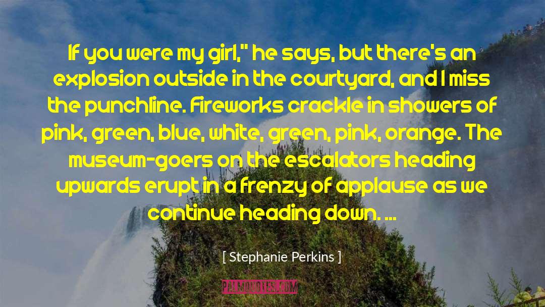 Stephanie Perkins Quotes: If you were my girl,
