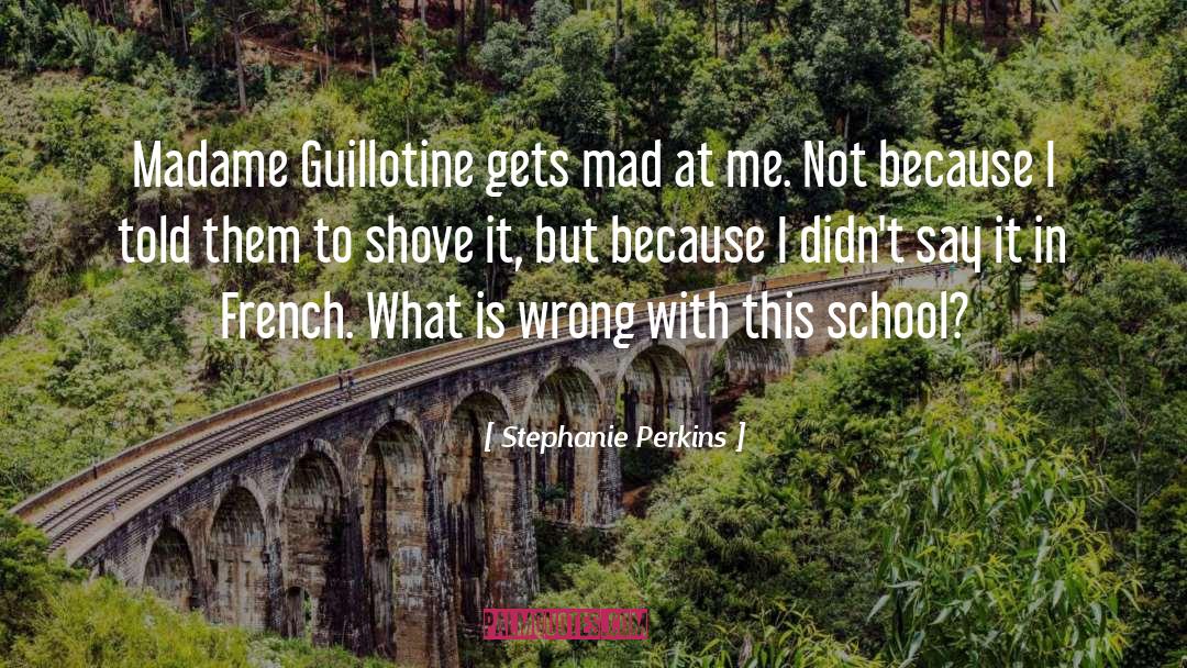 Stephanie Perkins Quotes: Madame Guillotine gets mad at