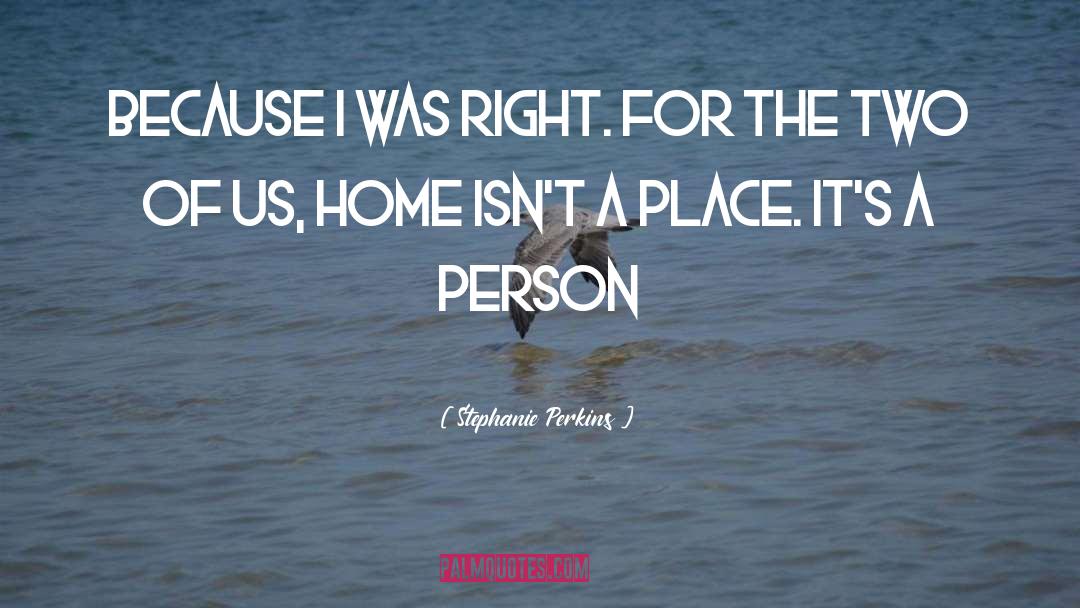Stephanie Perkins Quotes: Because I was right. For