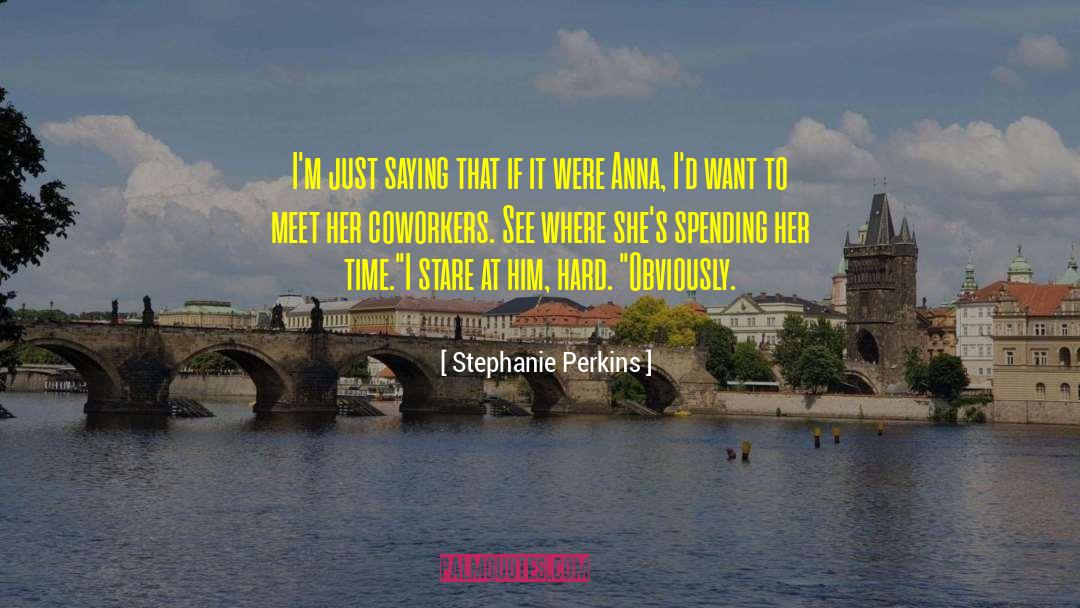 Stephanie Perkins Quotes: I'm just saying that if