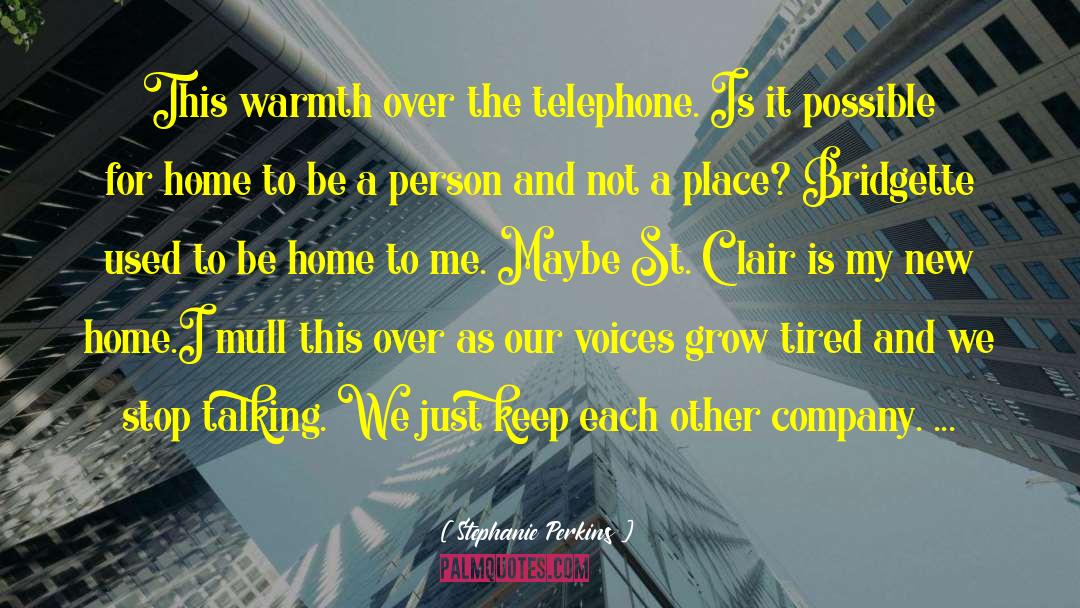Stephanie Perkins Quotes: This warmth over the telephone.