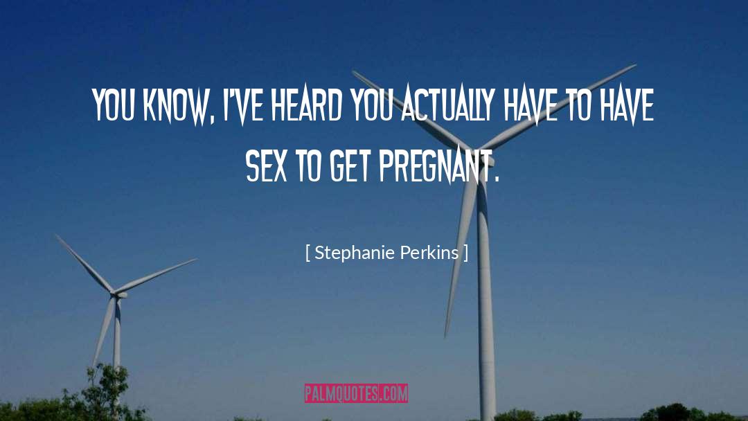 Stephanie Perkins Quotes: You know, I've heard you