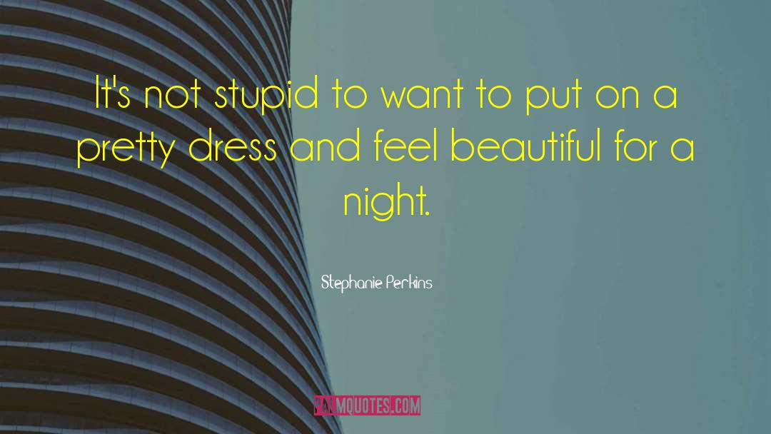 Stephanie Perkins Quotes: It's not stupid to want
