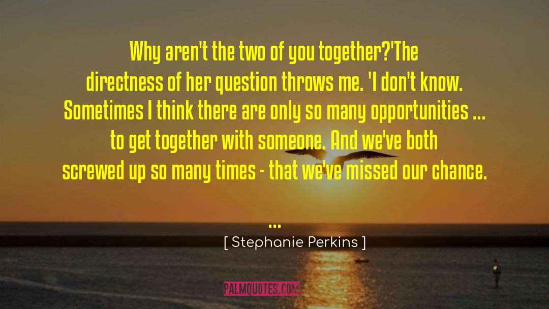 Stephanie Perkins Quotes: Why aren't the two of
