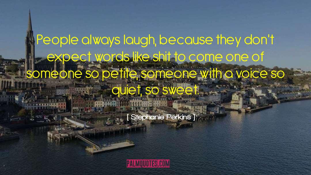 Stephanie Perkins Quotes: People always laugh, because they