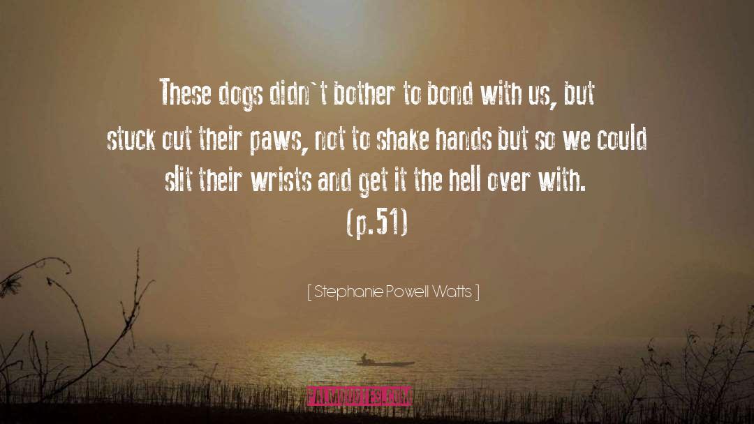 Stephanie Powell Watts Quotes: These dogs didn't bother to