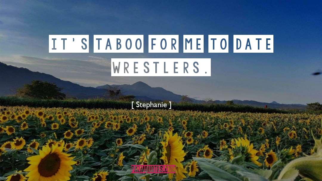 Stephanie Quotes: It's taboo for me to