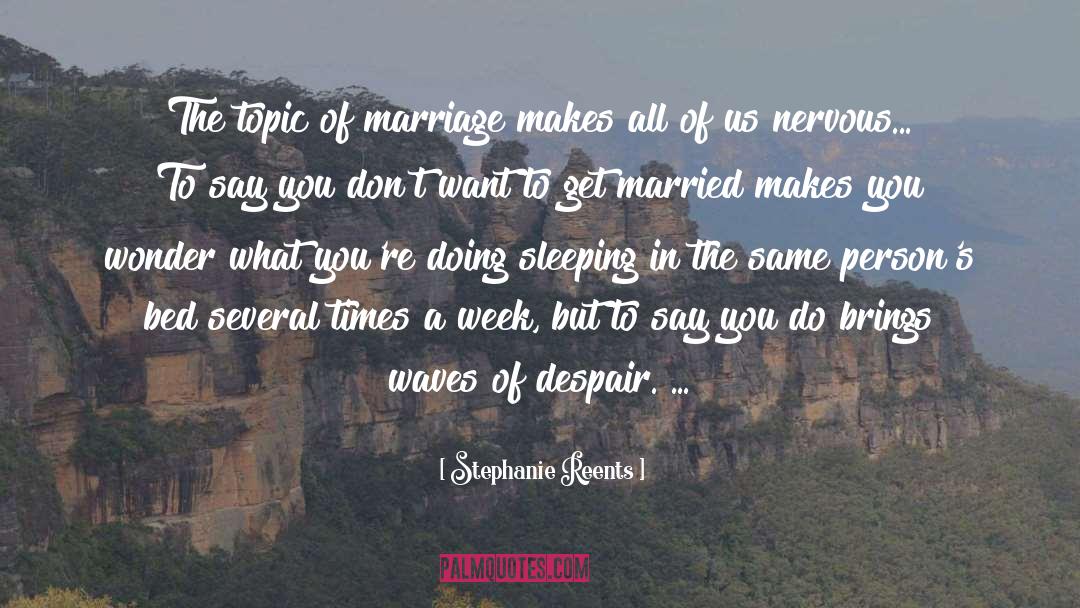 Stephanie Reents Quotes: The topic of marriage makes