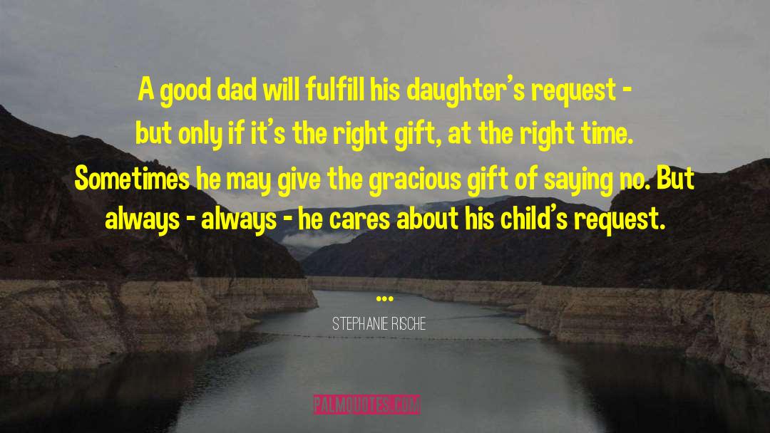 Stephanie Rische Quotes: A good dad will fulfill
