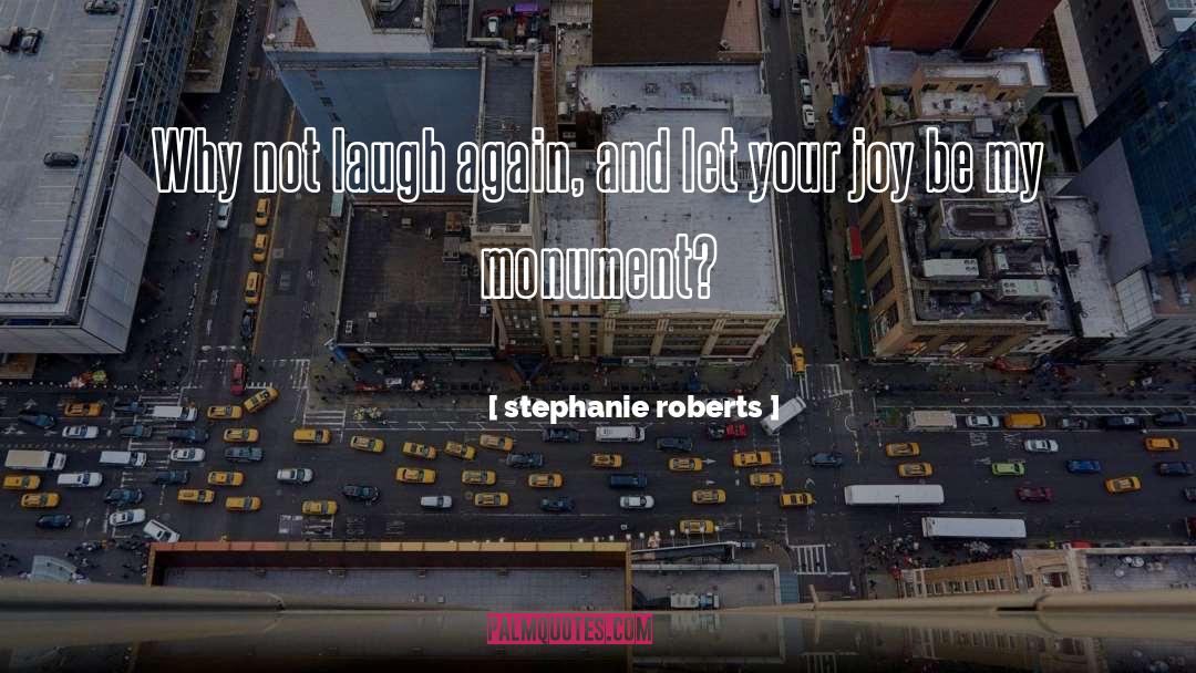 Stephanie Roberts Quotes: Why not laugh again, and