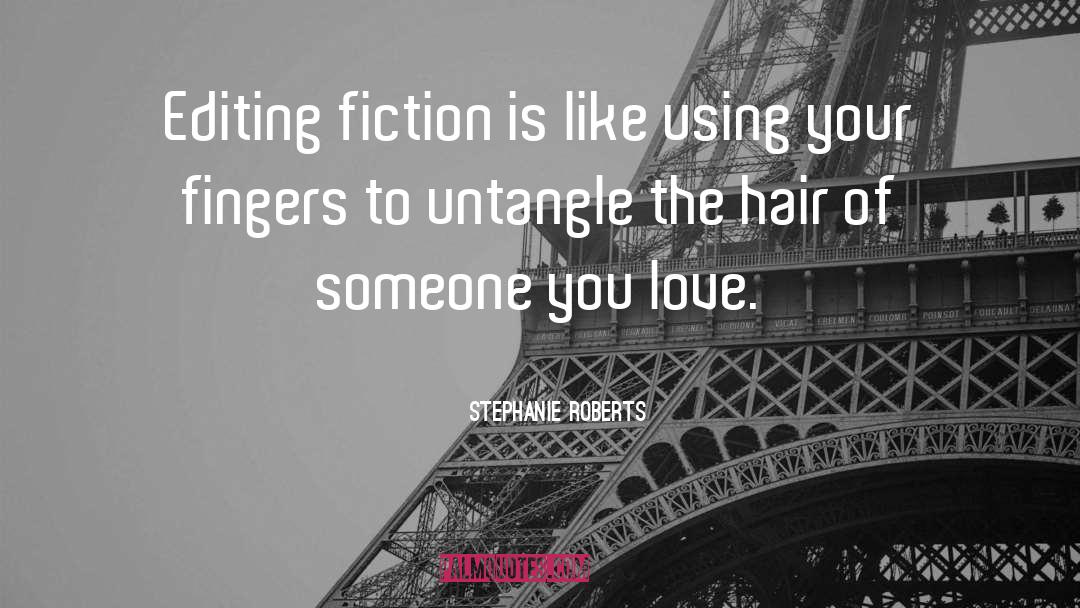 Stephanie Roberts Quotes: Editing fiction is like using