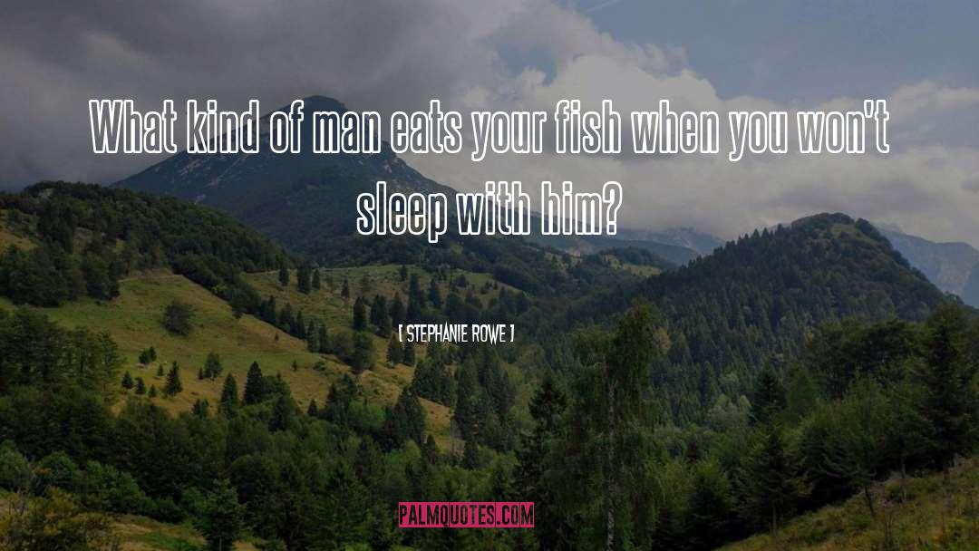 Stephanie Rowe Quotes: What kind of man eats