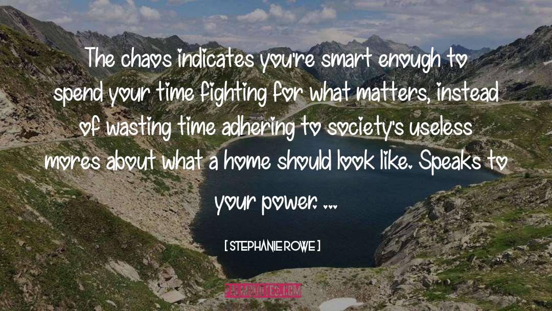 Stephanie Rowe Quotes: The chaos indicates you're smart