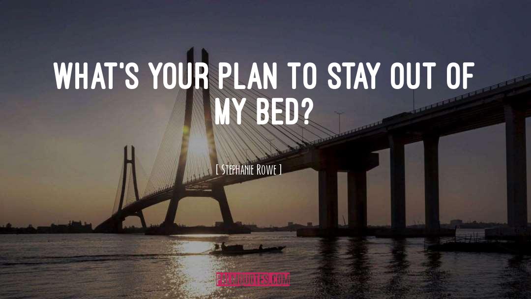 Stephanie Rowe Quotes: What's your plan to stay