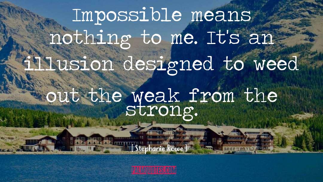 Stephanie Rowe Quotes: Impossible means nothing to me.