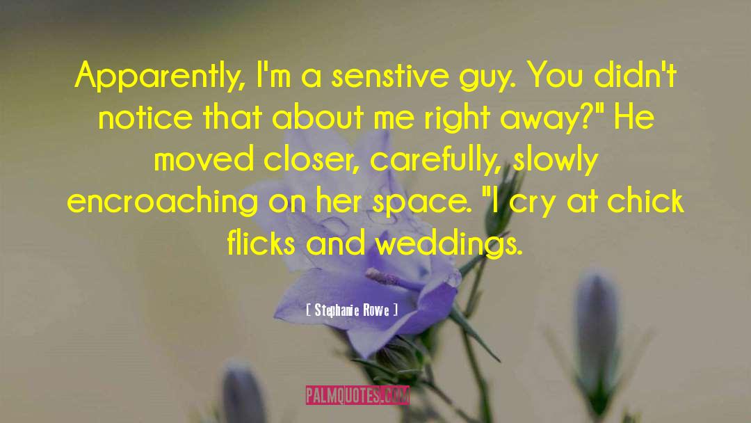 Stephanie Rowe Quotes: Apparently, I'm a senstive guy.