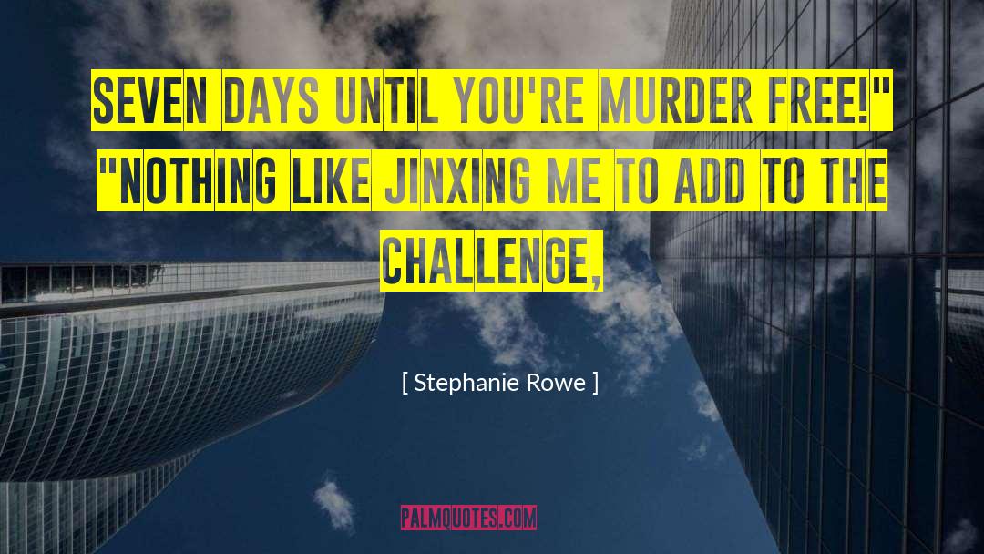 Stephanie Rowe Quotes: Seven days until you're murder