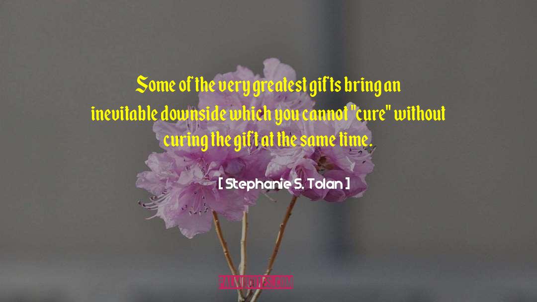 Stephanie S. Tolan Quotes: Some of the very greatest
