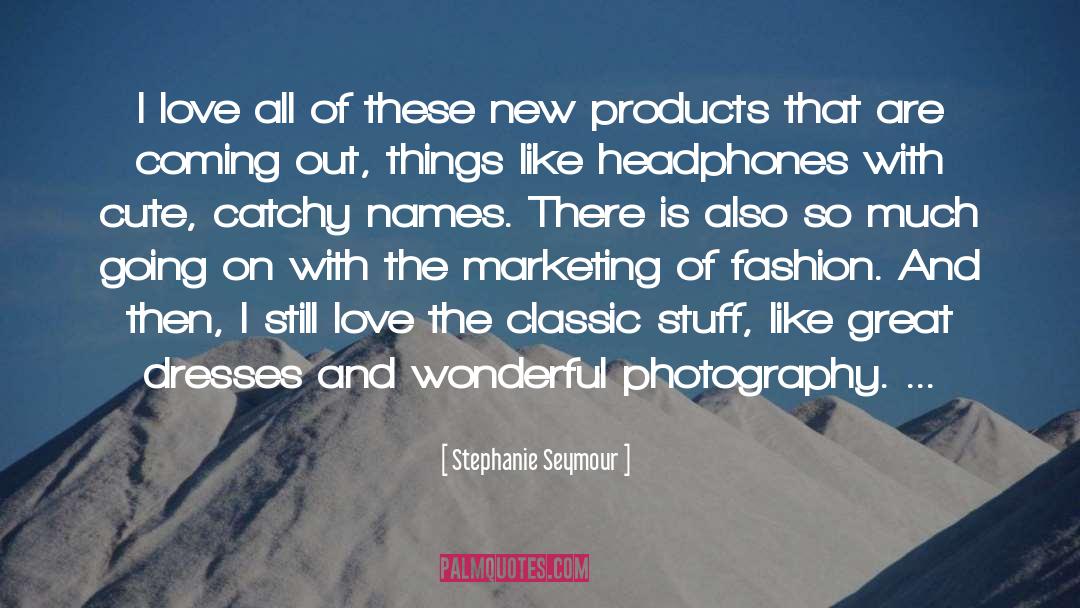 Stephanie Seymour Quotes: I love all of these