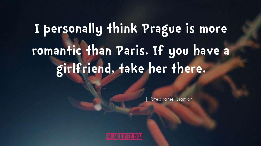 Stephanie Sigman Quotes: I personally think Prague is