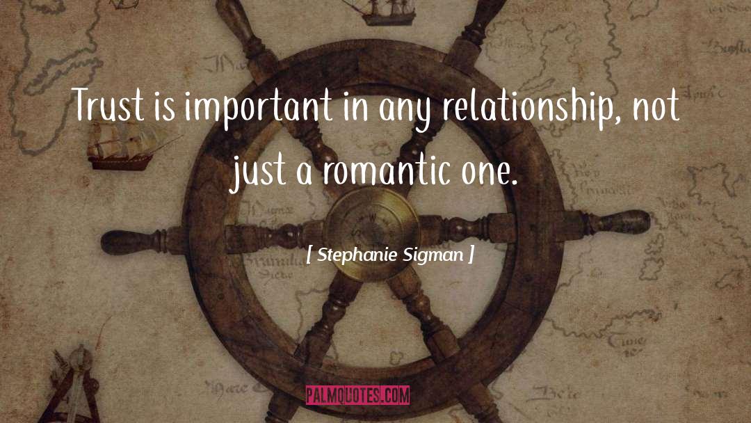 Stephanie Sigman Quotes: Trust is important in any