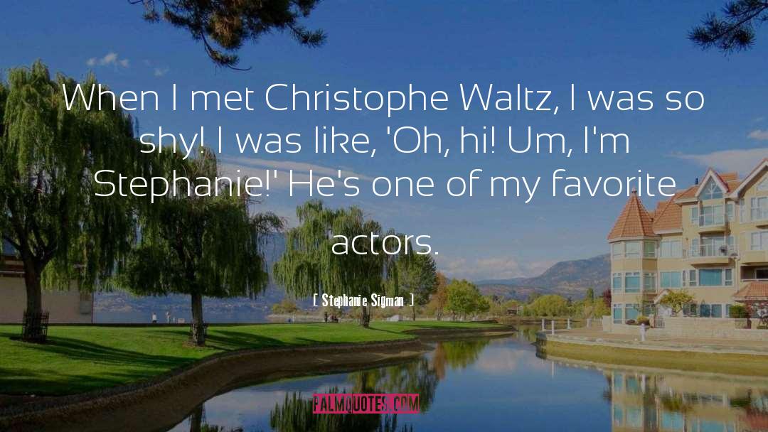 Stephanie Sigman Quotes: When I met Christophe Waltz,