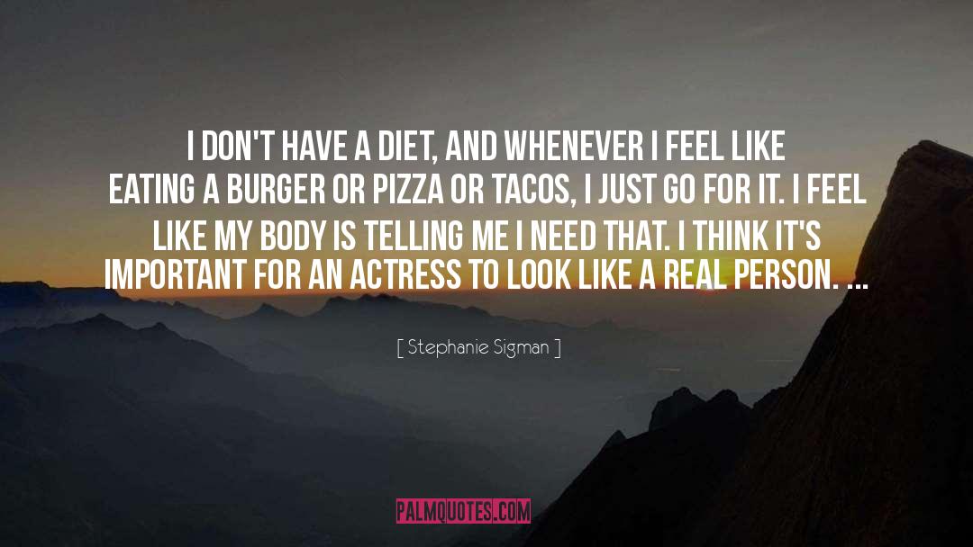 Stephanie Sigman Quotes: I don't have a diet,