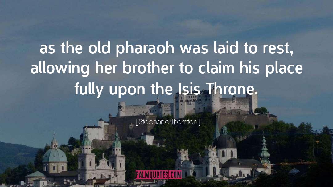 Stephanie Thornton Quotes: as the old pharaoh was