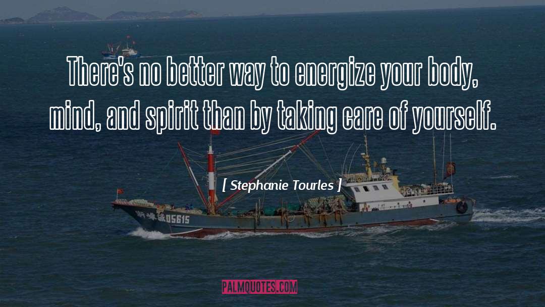 Stephanie Tourles Quotes: There's no better way to