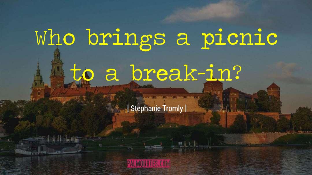 Stephanie Tromly Quotes: Who brings a picnic to