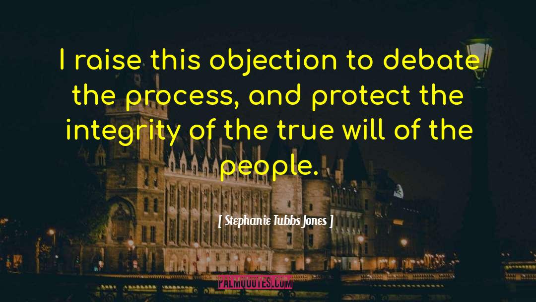 Stephanie Tubbs Jones Quotes: I raise this objection to