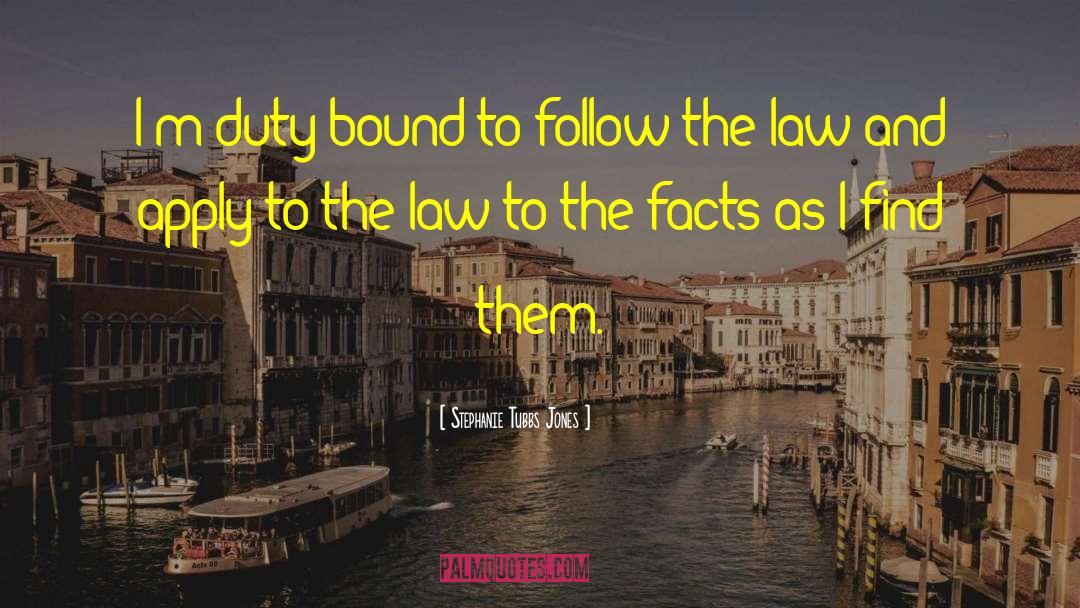 Stephanie Tubbs Jones Quotes: I'm duty-bound to follow the