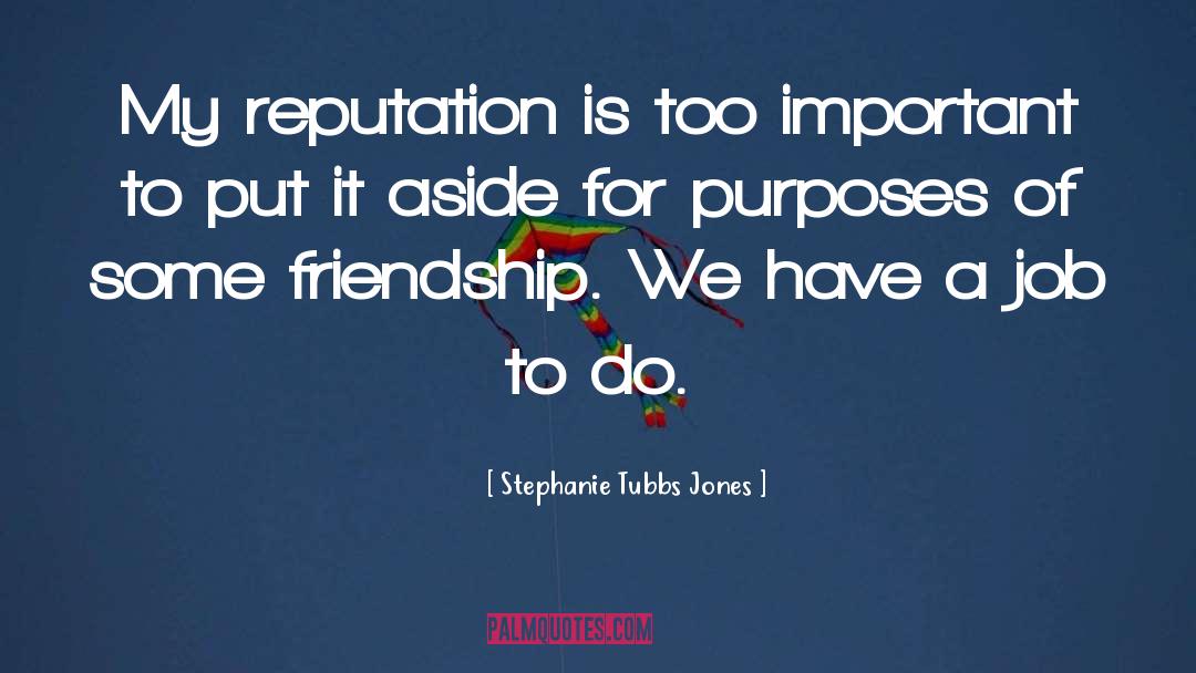 Stephanie Tubbs Jones Quotes: My reputation is too important