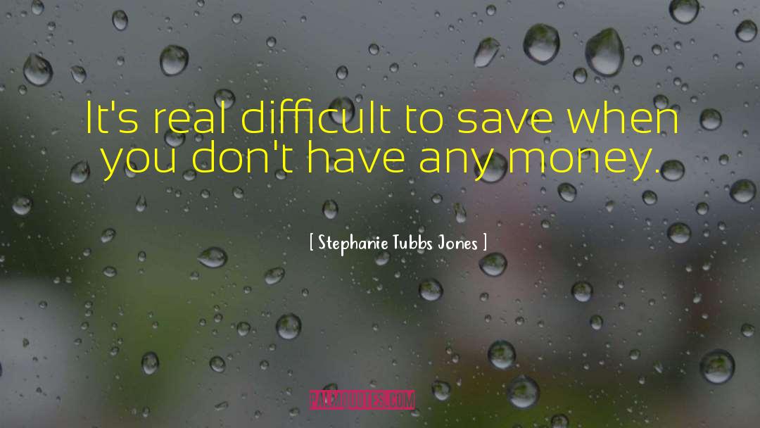 Stephanie Tubbs Jones Quotes: It's real difficult to save