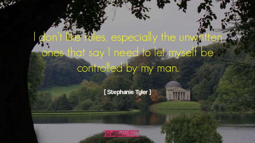 Stephanie Tyler Quotes: I don't like rules, especially