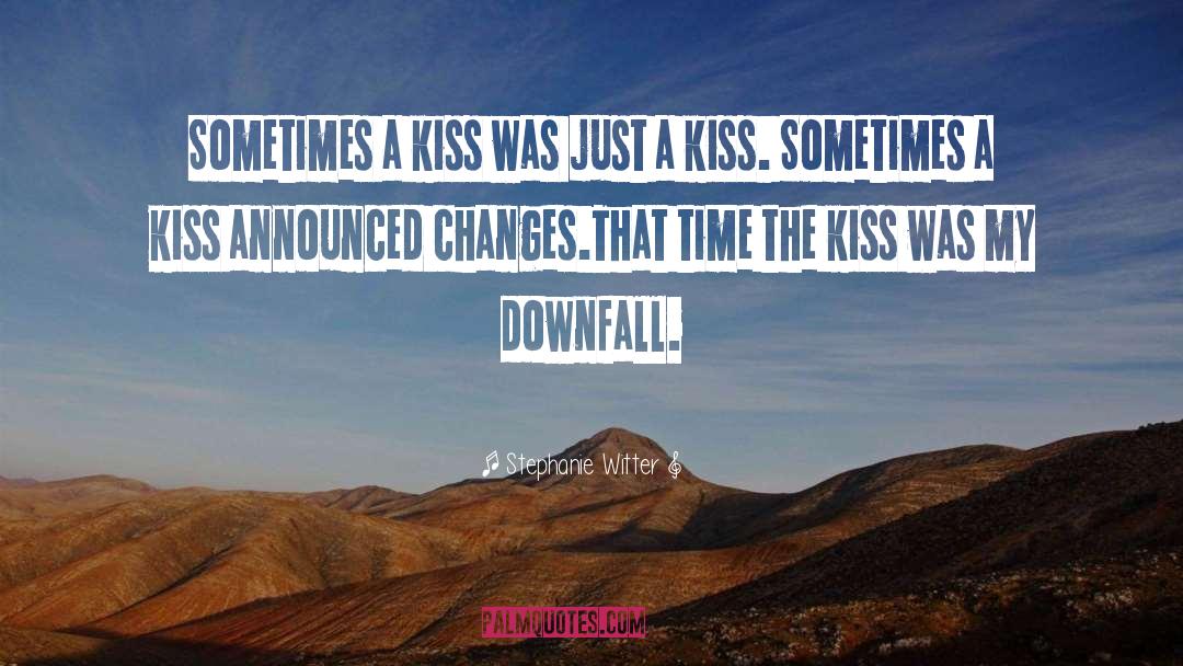 Stephanie Witter Quotes: Sometimes a kiss was just